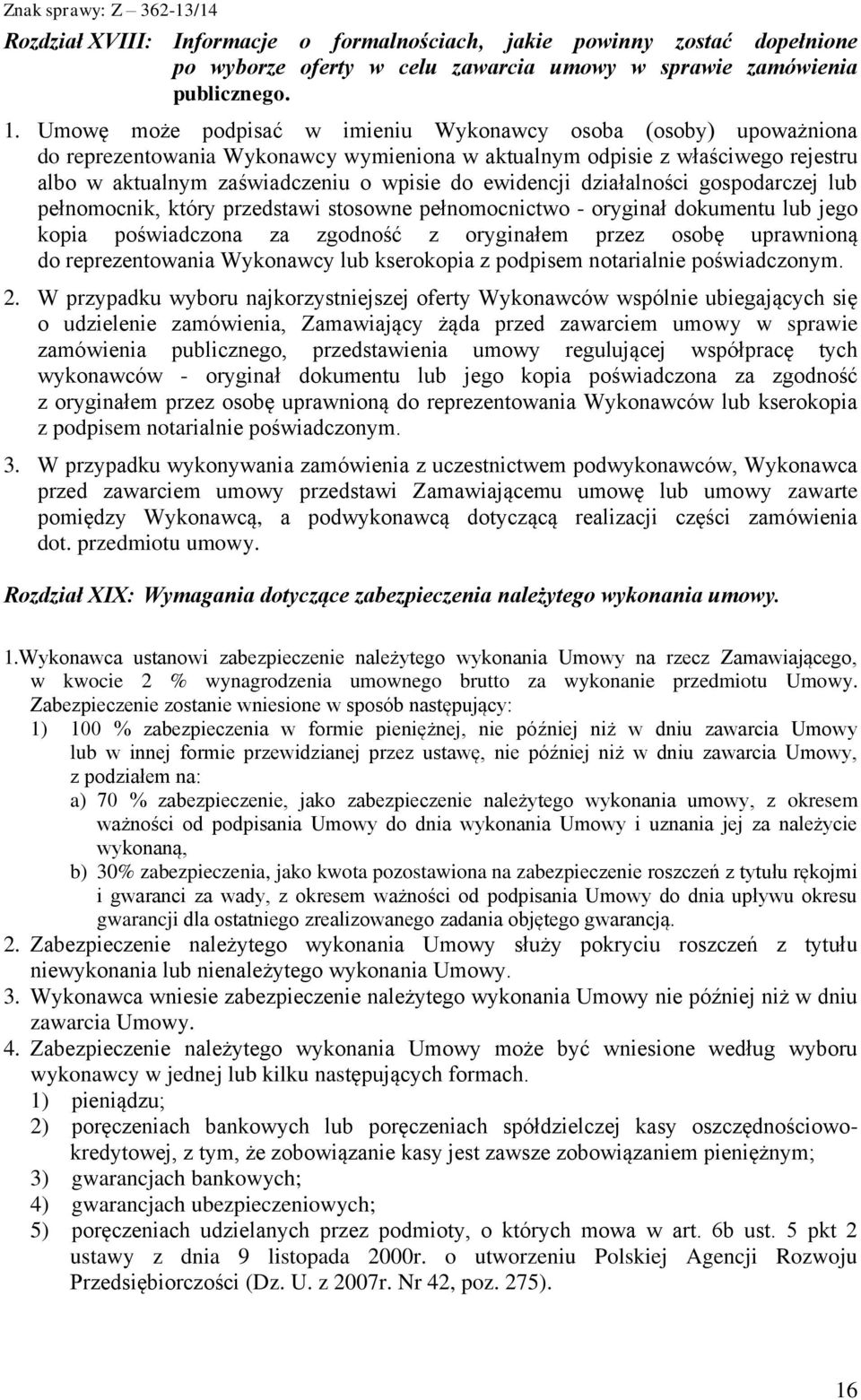 ewidencji działalności gospodarczej lub pełnomocnik, który przedstawi stosowne pełnomocnictwo - oryginał dokumentu lub jego kopia poświadczona za zgodność z oryginałem przez osobę uprawnioną do