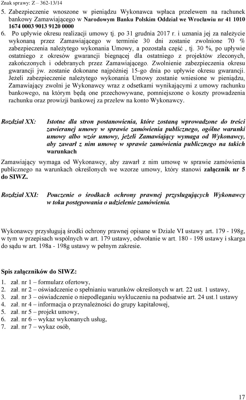 i uznania jej za należycie wykonaną przez Zamawiającego w terminie 30 dni zostanie zwolnione 70 % zabezpieczenia należytego wykonania Umowy, a pozostała część, tj.