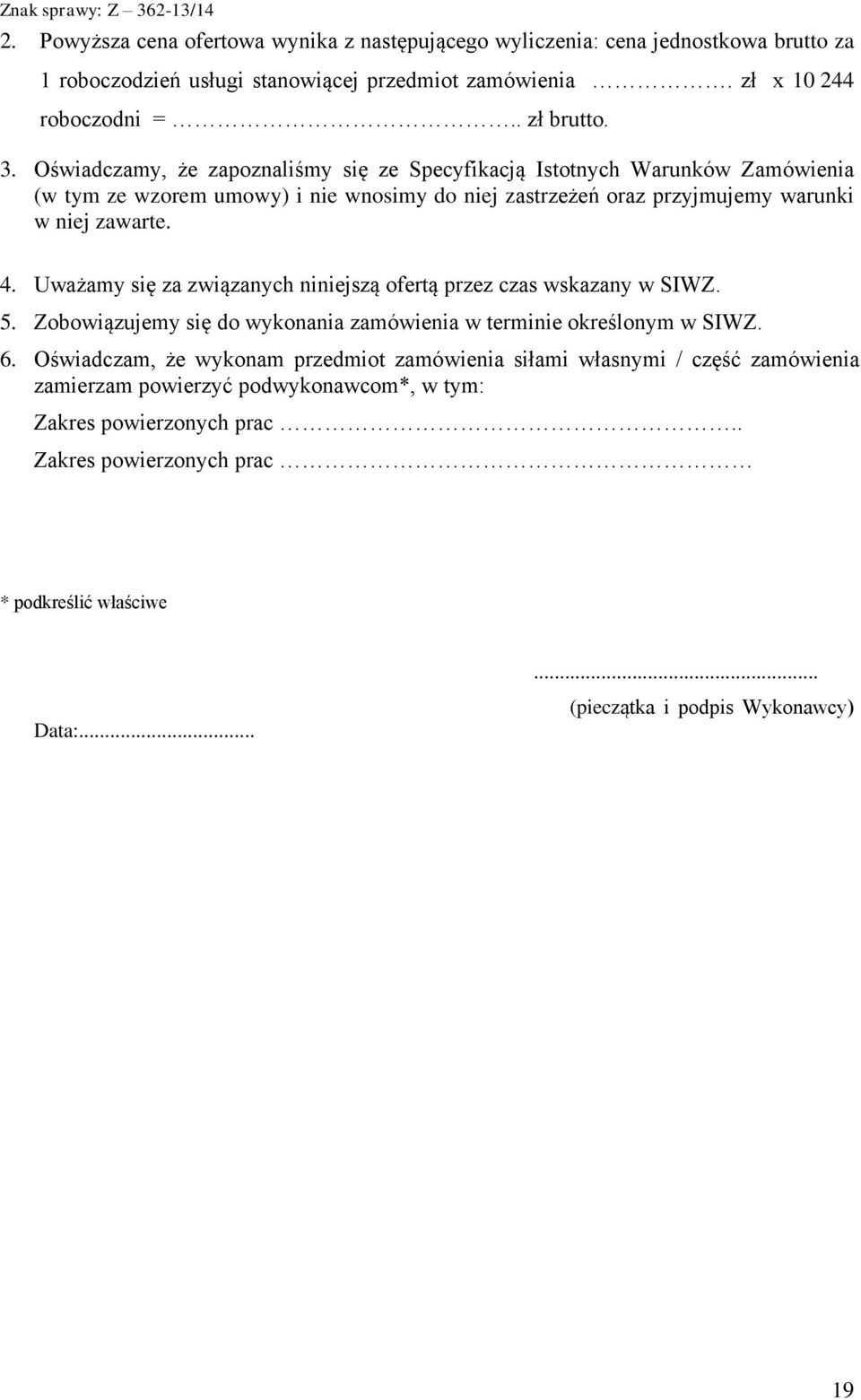 Uważamy się za związanych niniejszą ofertą przez czas wskazany w SIWZ. 5. Zobowiązujemy się do wykonania zamówienia w terminie określonym w SIWZ. 6.