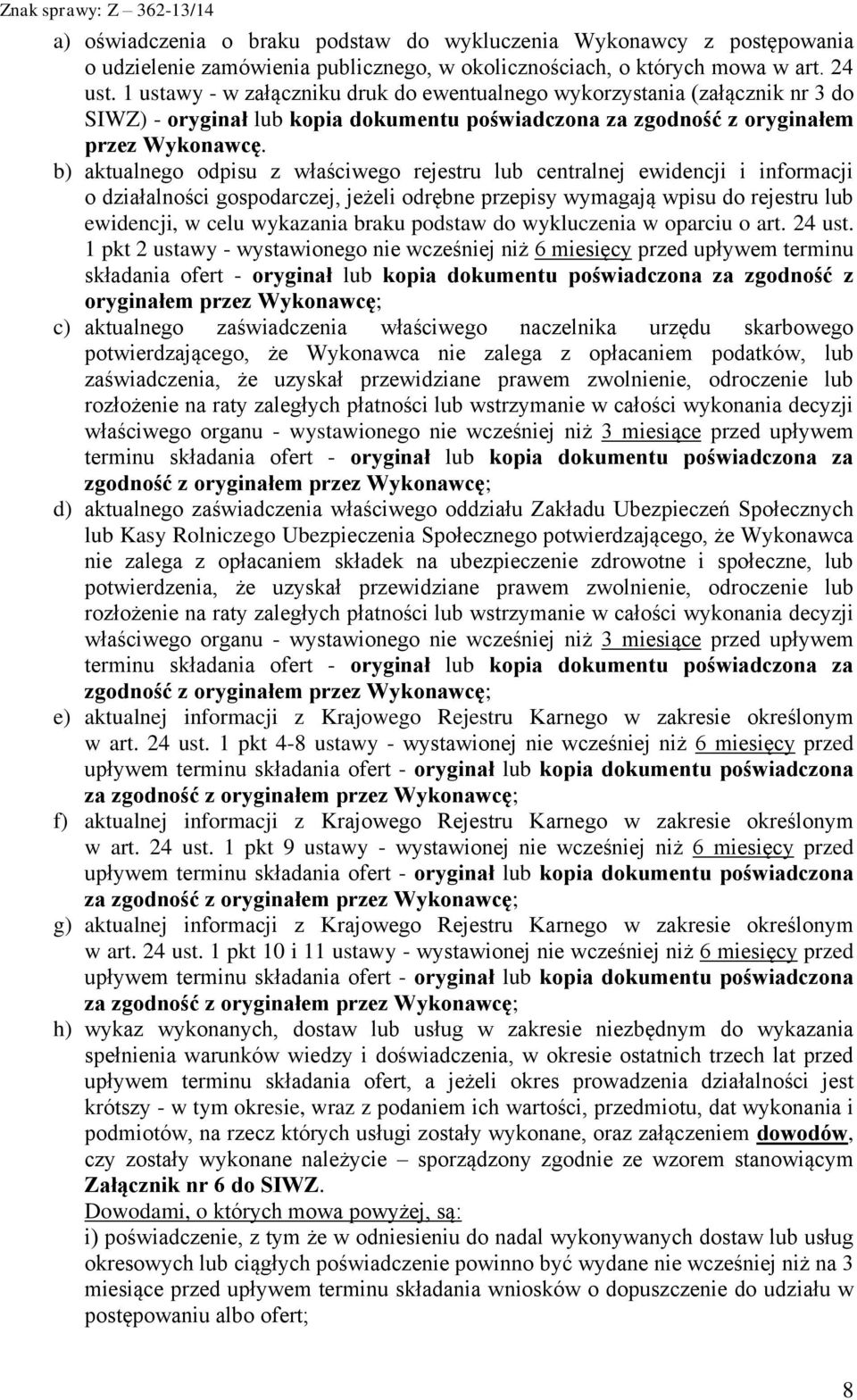 b) aktualnego odpisu z właściwego rejestru lub centralnej ewidencji i informacji o działalności gospodarczej, jeżeli odrębne przepisy wymagają wpisu do rejestru lub ewidencji, w celu wykazania braku