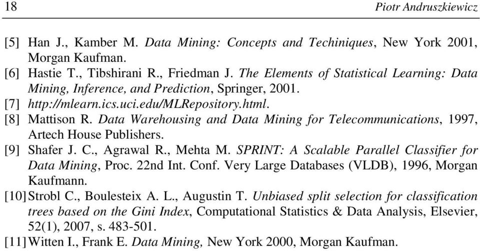 Data Warehousing and Data Mining for Telecommunications, 1997, Artech House Publishers. [9] Shafer J. C., Agrawal R., Mehta M. SPRINT: A Scalable Parallel Classifier for Data Mining, Proc. 22nd Int.