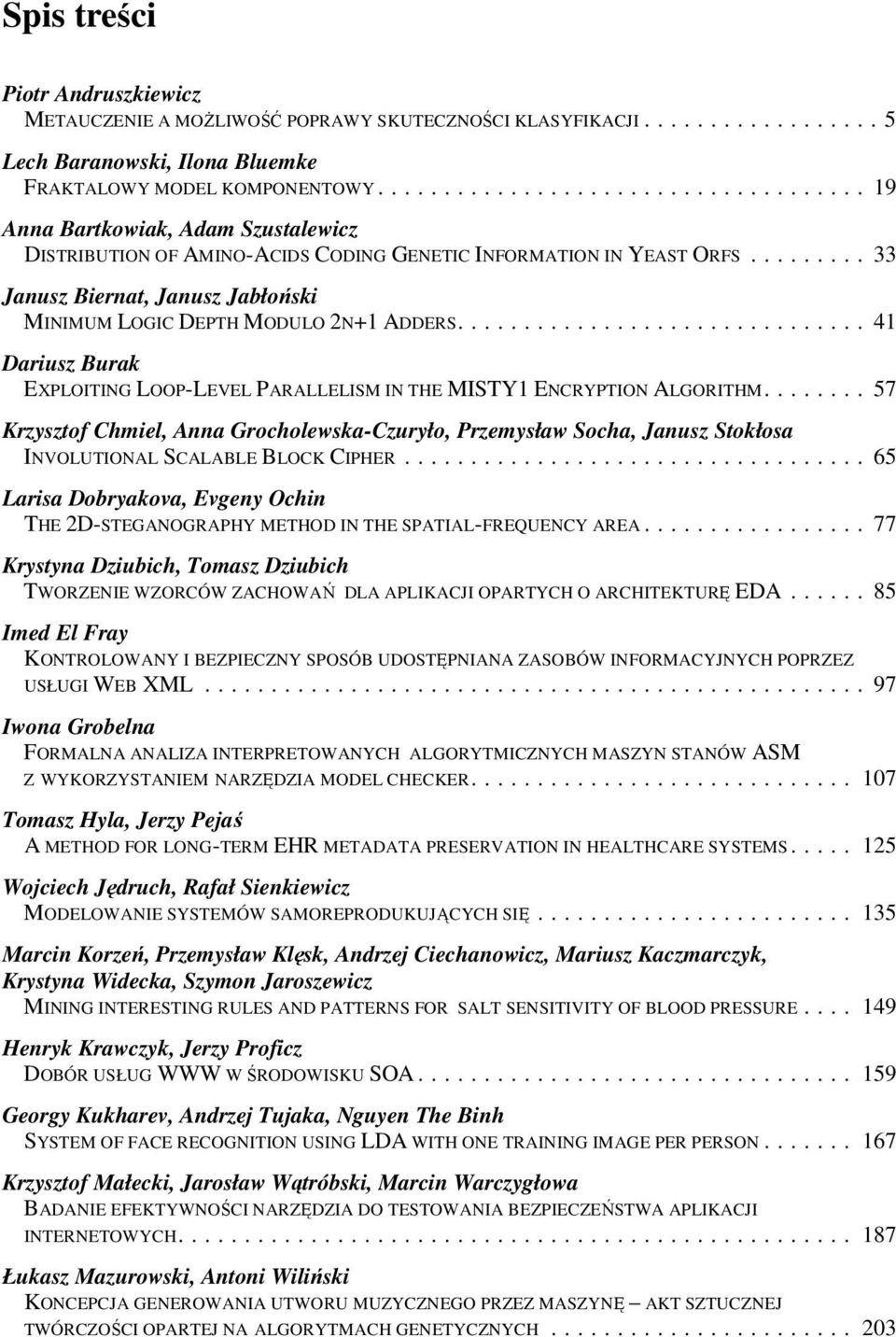 ........ 33 Janusz Biernat, Janusz Jabłoński MINIMUM LOGIC DEPTH MODULO 2N+1 ADDERS............................... 41 Dariusz Burak EXPLOITING LOOP-LEVEL PARALLELISM IN THE MISTY1 ENCRYPTION ALGORITHM.