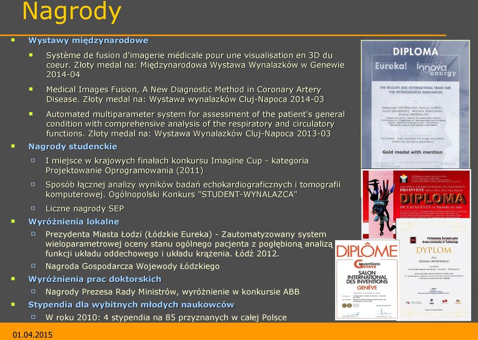 Złoty medal na: Wystawa wynalazków Cluj-Napoca 2014-03 Automated multiparameter system for assessment of the patient's general condition with comprehensive analysis of the respiratory and circulatory