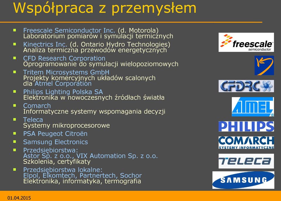 Ontario Hydro Technologies) Analiza termiczna przewodów energetycznych CFD Research Corporation Oprogramowanie do symulacji wielopoziomowych Tritem Microsystems GmbH Projekty