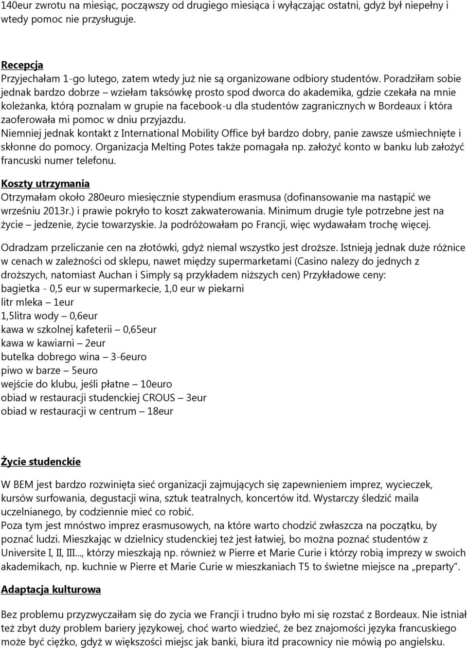 Poradziłam sobie jednak bardzo dobrze wziełam taksówkę prosto spod dworca do akademika, gdzie czekała na mnie koleżanka, którą poznalam w grupie na facebook-u dla studentów zagranicznych w Bordeaux i