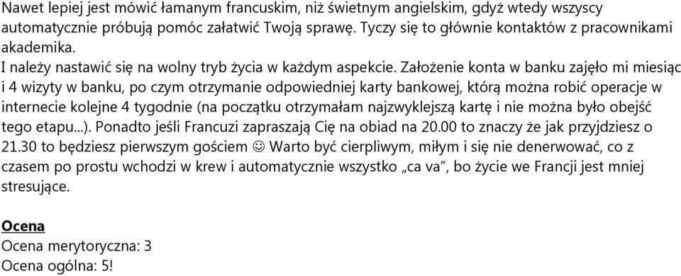 Założenie konta w banku zajęło mi miesiąc i 4 wizyty w banku, po czym otrzymanie odpowiedniej karty bankowej, którą można robić operacje w internecie kolejne 4 tygodnie (na początku otrzymałam