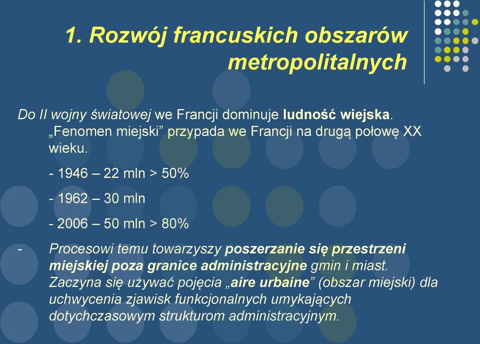 - 1946 22 mln > 50% - 1962 30 mln - 2006 50 mln > 80% - Procesowi temu towarzyszy poszerzanie się przestrzeni miejskiej