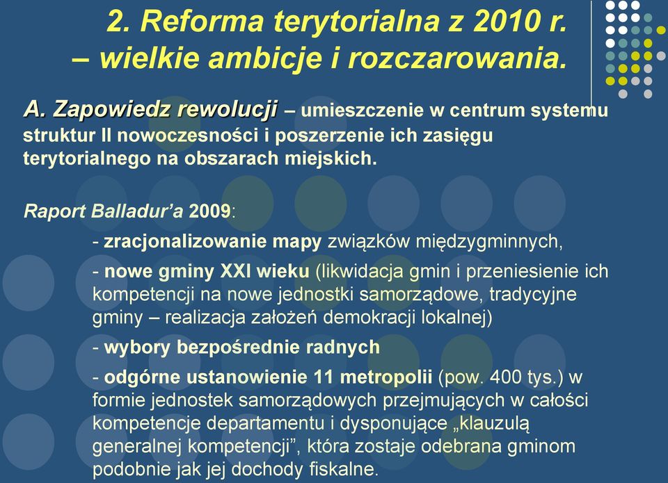Raport Balladur a 2009: - zracjonalizowanie mapy związków międzygminnych, - nowe gminy XXI wieku (likwidacja gmin i przeniesienie ich kompetencji na nowe jednostki samorządowe,