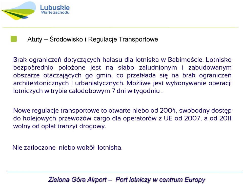 architektonicznych i urbanistycznych. Możliwe jest wykonywanie operacji lotniczych w trybie całodobowym 7 dni w tygodniu.