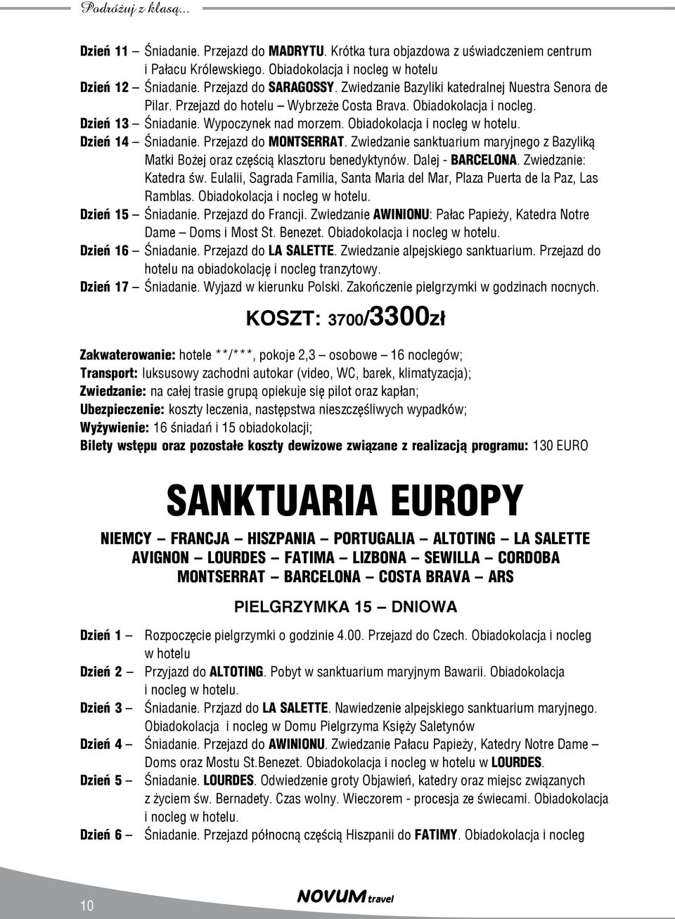 Przejazd do MONTSERRAT. Zwiedzanie sanktuarium maryjnego z Bazyliką Matki Bożej oraz częścią klasztoru benedyktynów. Dalej - BARCELONA. Zwiedzanie: Katedra św.