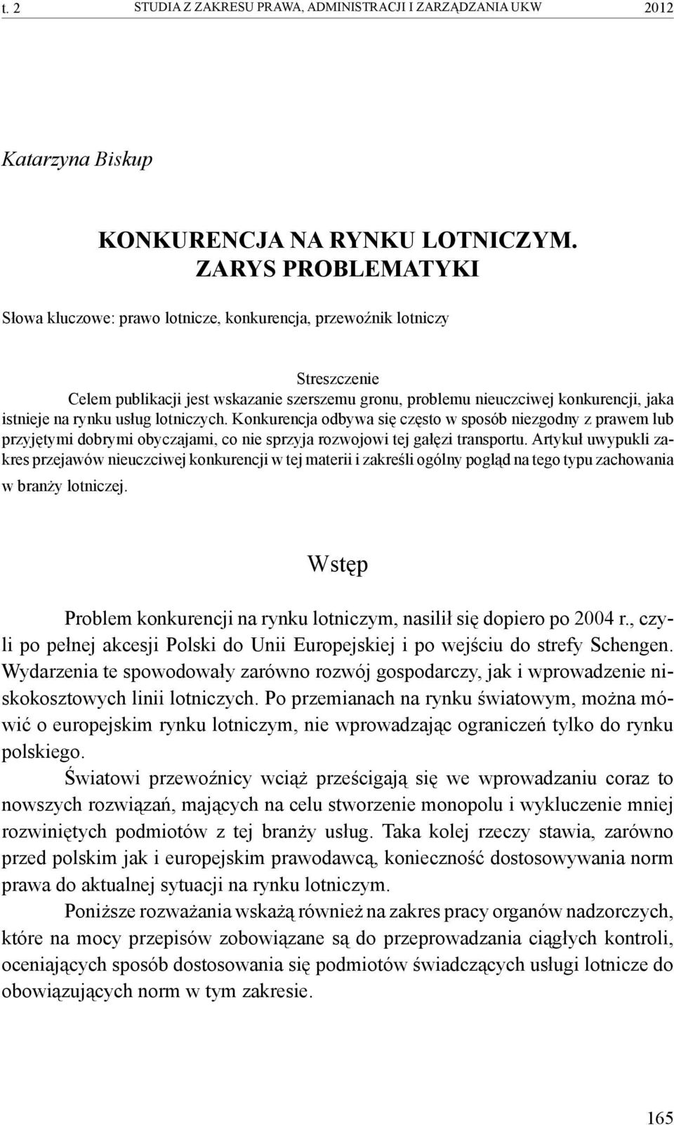 rynku usług lotniczych. Konkurencja odbywa się często w sposób niezgodny z prawem lub przyjętymi dobrymi obyczajami, co nie sprzyja rozwojowi tej gałęzi transportu.