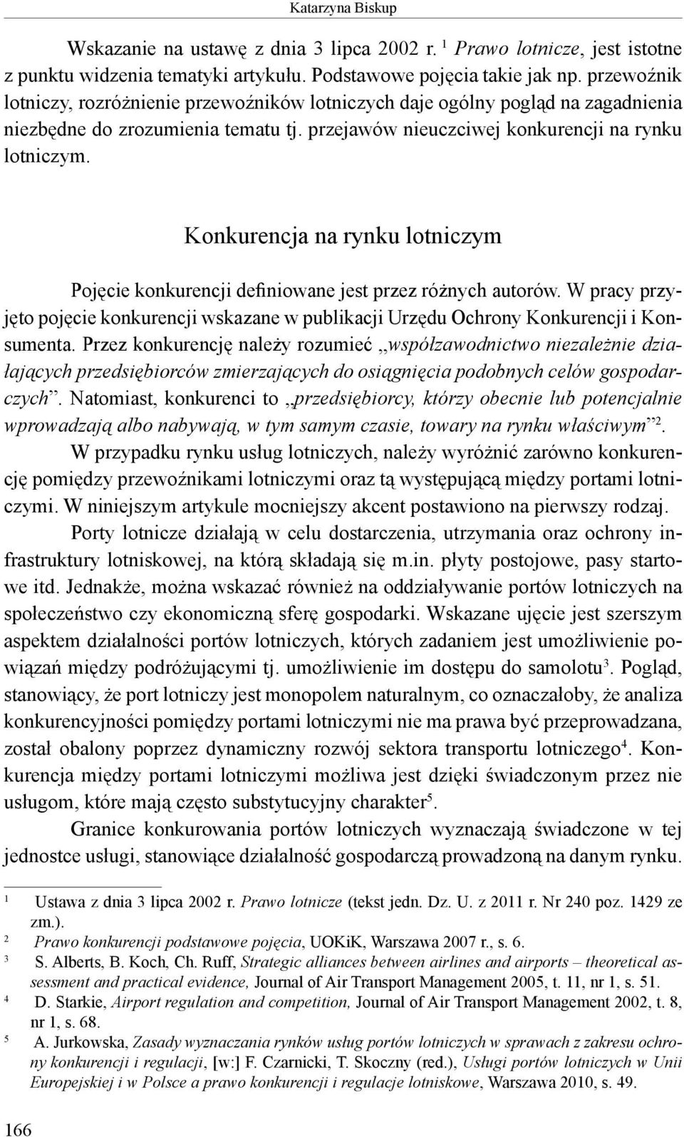 166 Konkurencja na rynku lotniczym Pojęcie konkurencji definiowane jest przez różnych autorów. W pracy przyjęto pojęcie konkurencji wskazane w publikacji Urzędu Ochrony Konkurencji i Konsumenta.