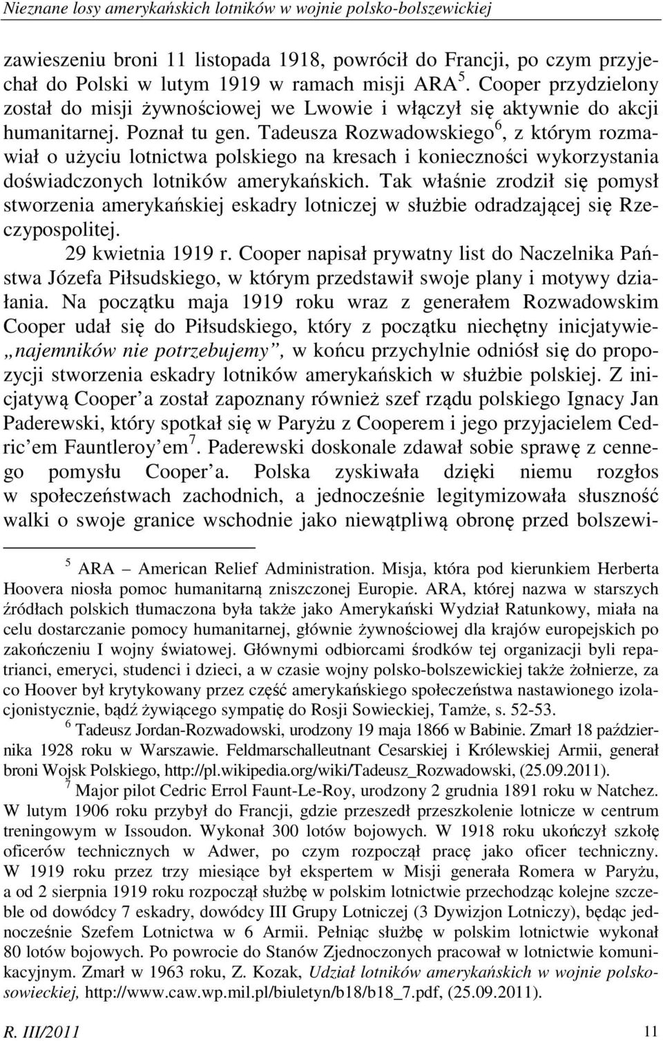 Tadeusza Rozwadowskiego 6, z którym rozmawiał o użyciu lotnictwa polskiego na kresach i konieczności wykorzystania doświadczonych lotników amerykańskich.