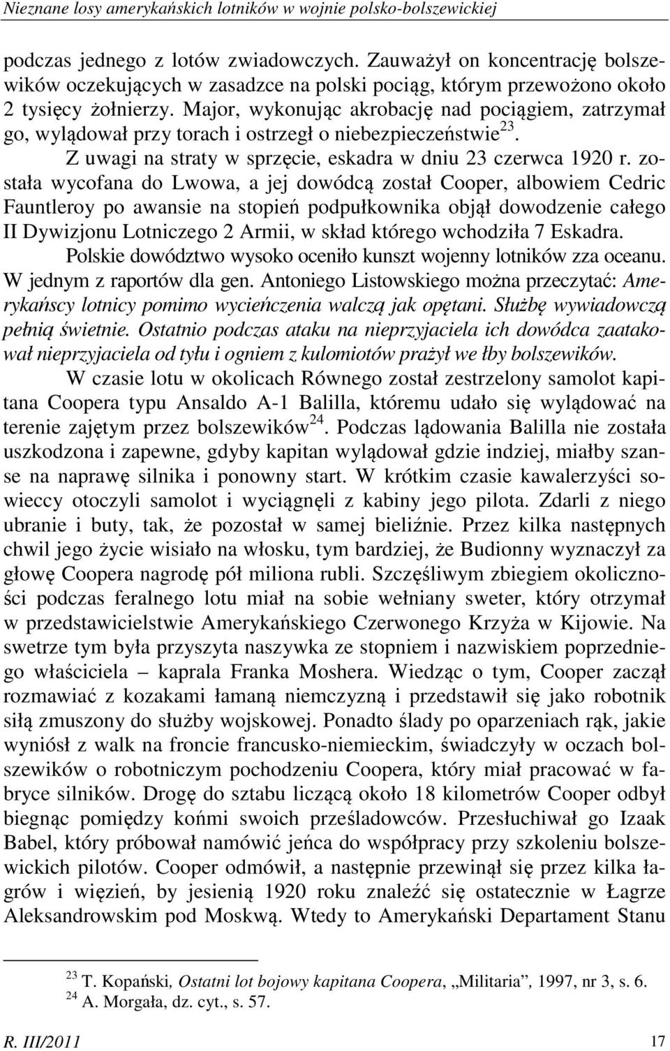 Major, wykonując akrobację nad pociągiem, zatrzymał go, wylądował przy torach i ostrzegł o niebezpieczeństwie 23. Z uwagi na straty w sprzęcie, eskadra w dniu 23 czerwca 1920 r.