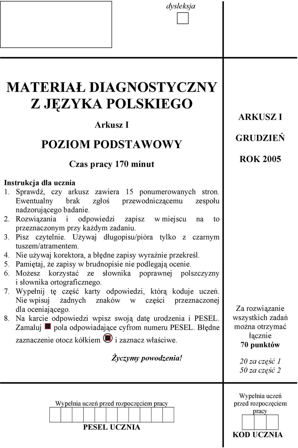 Używaj długopisu/pióra tylko z czarnym tuszem/atramentem. 4. Nie używaj korektora, a błędne zapisy wyraźnie przekreśl. 5. Pamiętaj, że zapisy w brudnopisie nie podlegają ocenie. 6.