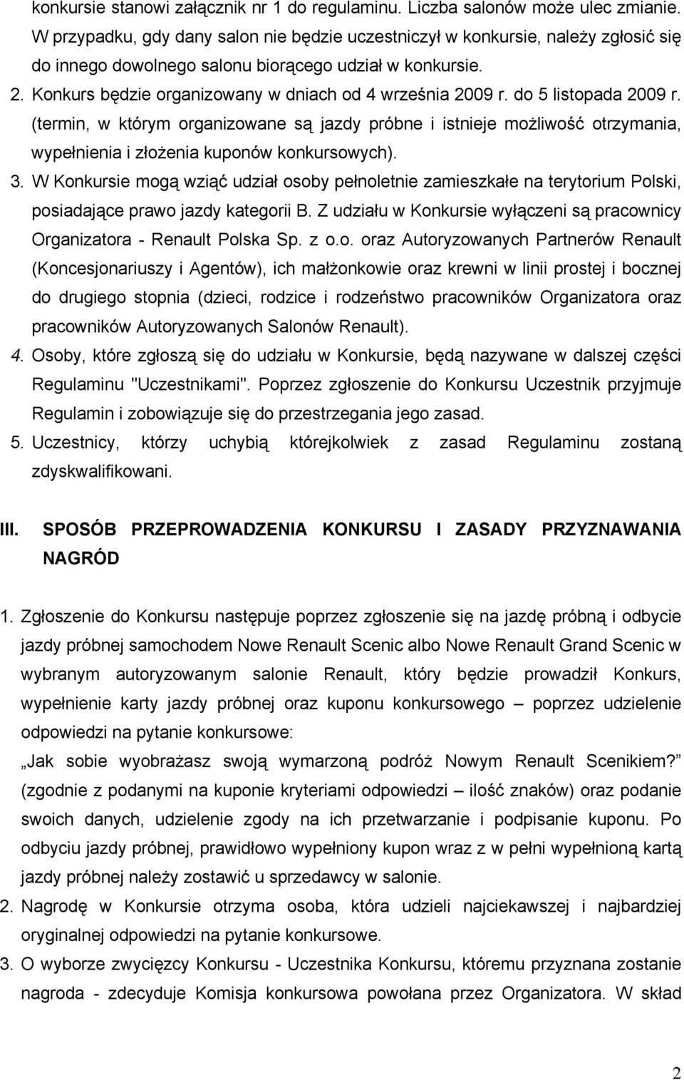 Konkurs będzie organizowany w dniach od 4 września 2009 r. do 5 listopada 2009 r.