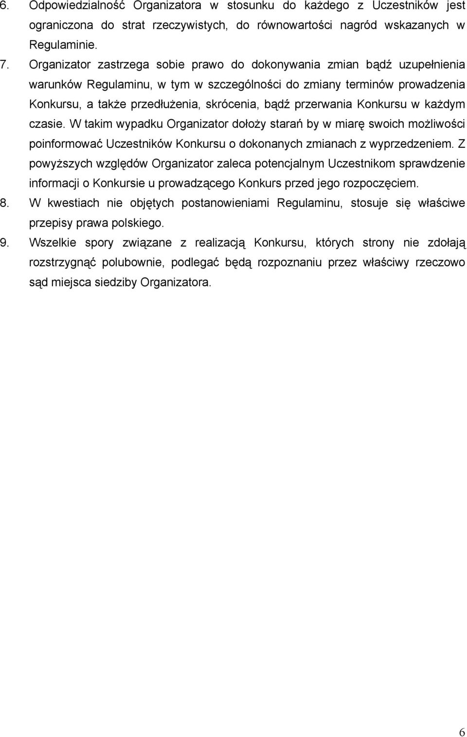 przerwania Konkursu w każdym czasie. W takim wypadku Organizator dołoży starań by w miarę swoich możliwości poinformować Uczestników Konkursu o dokonanych zmianach z wyprzedzeniem.