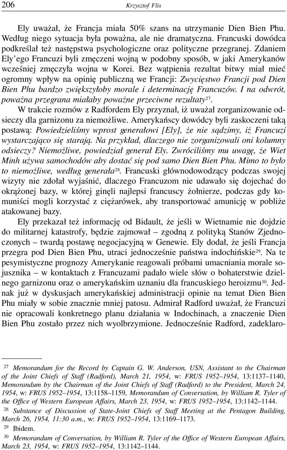 Zdaniem Ely ego Francuzi byli zmęczeni wojną w podobny sposób, w jaki Amerykanów wcześniej zmęczyła wojna w Korei.