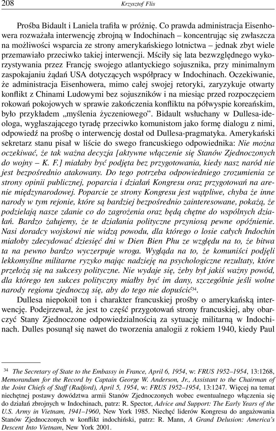 przeciwko takiej interwencji. Mściły się lata bezwzględnego wykorzystywania przez Francję swojego atlantyckiego sojusznika, przy minimalnym zaspokajaniu żądań USA dotyczących współpracy w Indochinach.