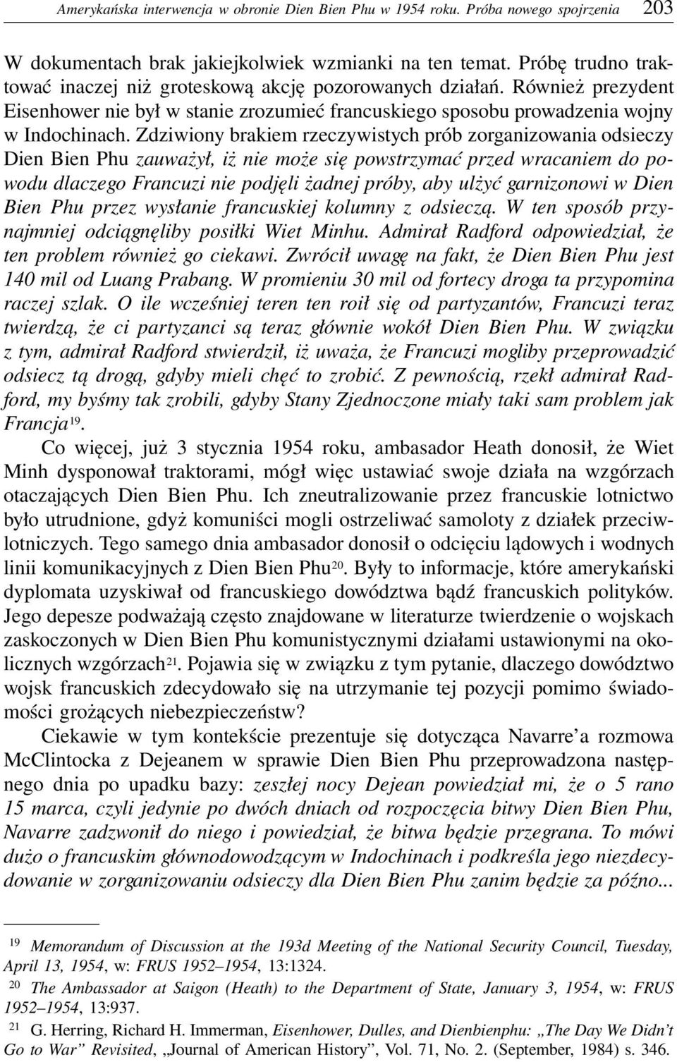 Zdziwiony brakiem rzeczywistych prób zorganizowania odsieczy Dien Bien Phu zauważył, iż nie może się powstrzymać przed wracaniem do powodu dlaczego Francuzi nie podjęli żadnej próby, aby ulżyć