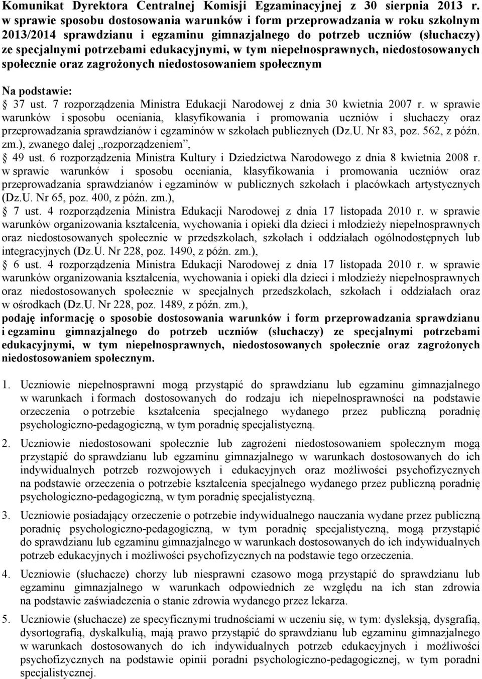 tym niepełnosprawnych, niedostosowanych społecznie oraz zagrożonych niedostosowaniem społecznym Na podstawie: 37 ust. 7 rozporządzenia Ministra Edukacji Narodowej z dnia 30 kwietnia 2007 r.