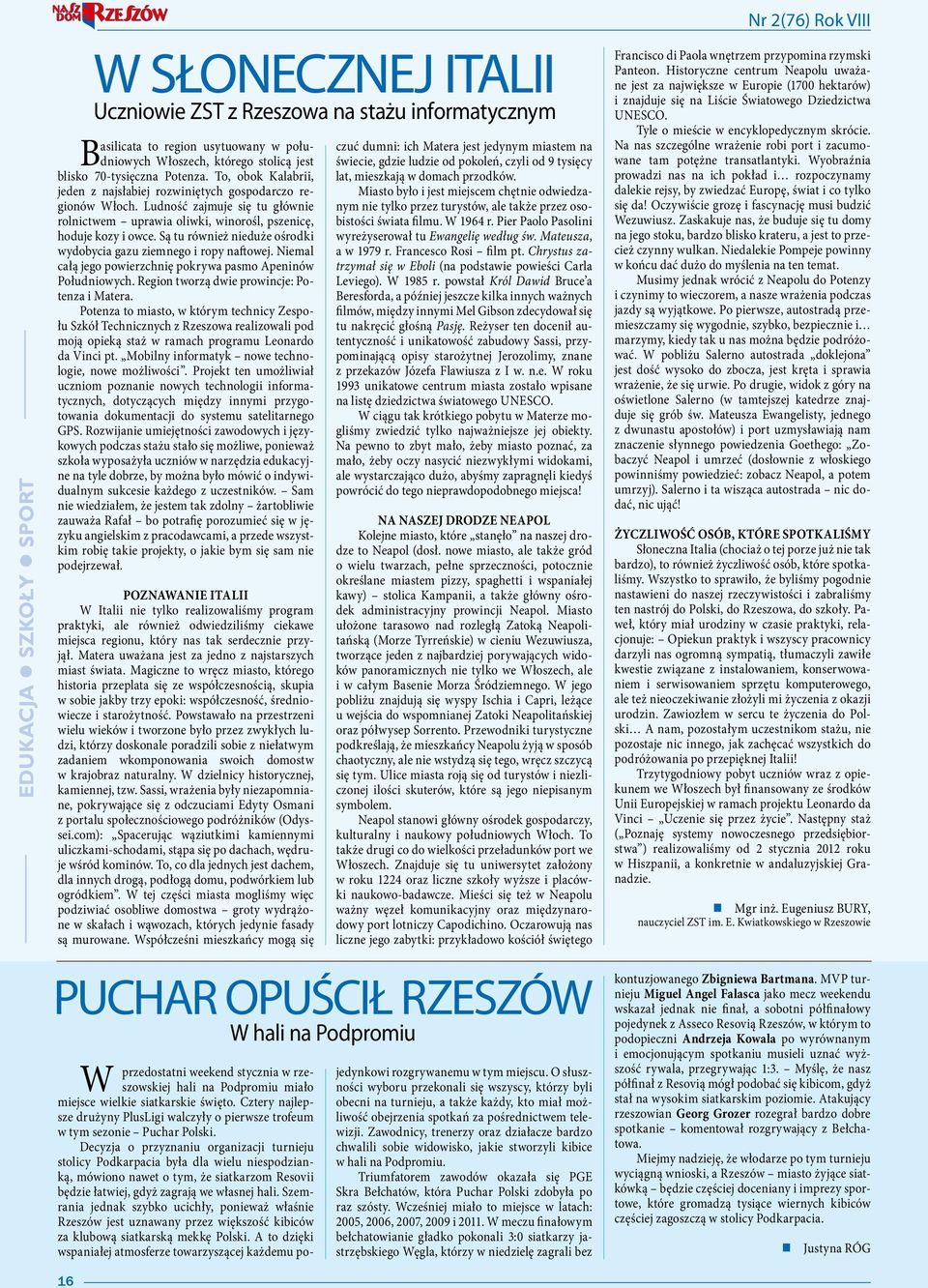 Są tu również nieduże ośrodki wydobycia gazu ziemnego i ropy naftowej. Niemal całą jego powierzchnię pokrywa pasmo Apeninów Południowych. Region tworzą dwie prowincje: Potenza i Matera.