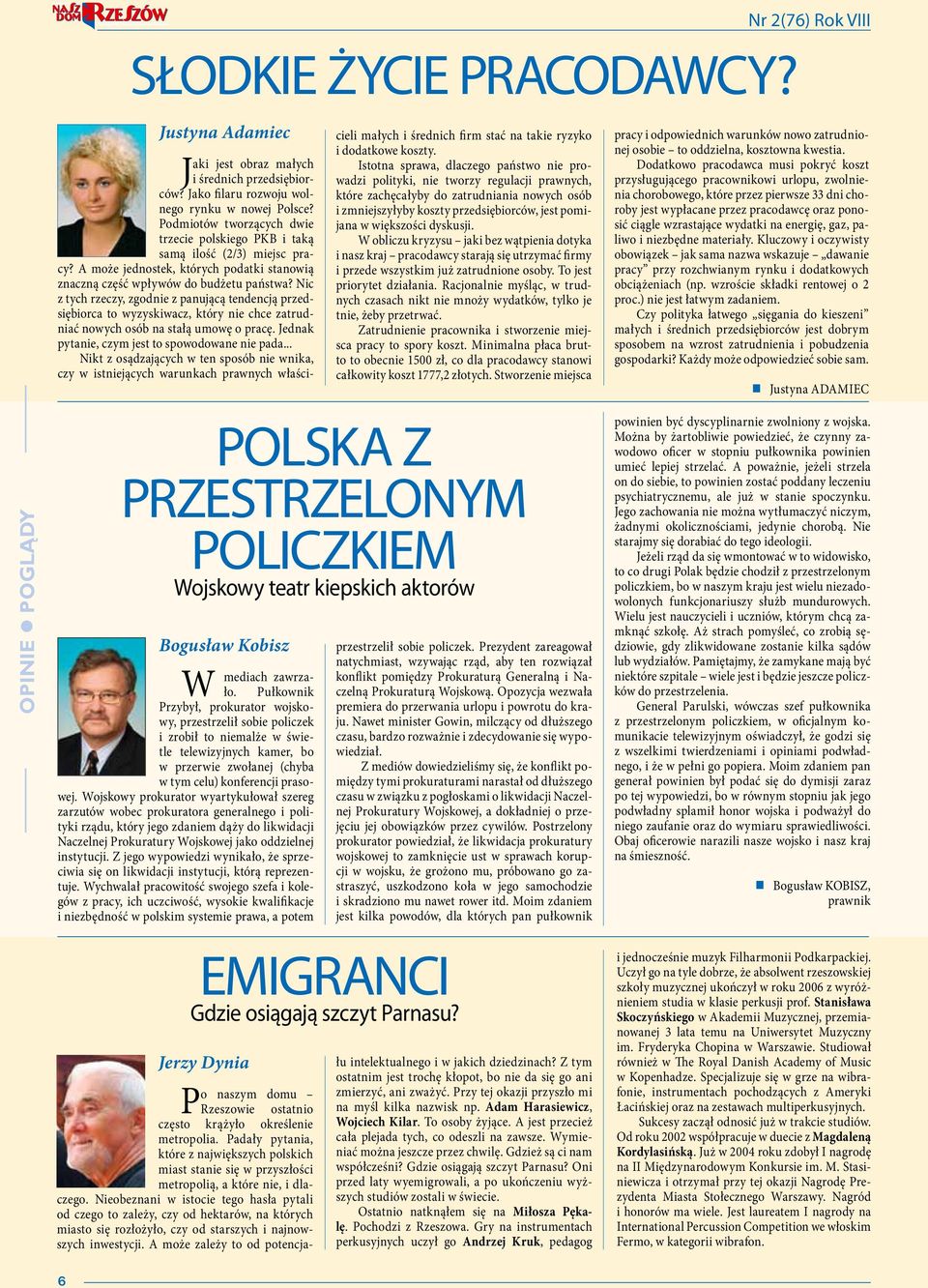 Nic z tych rzeczy, zgodnie z panującą tendencją przedsiębiorca to wyzyskiwacz, który nie chce zatrudniać nowych osób na stałą umowę o pracę. Jednak pytanie, czym jest to spowodowane nie pada.