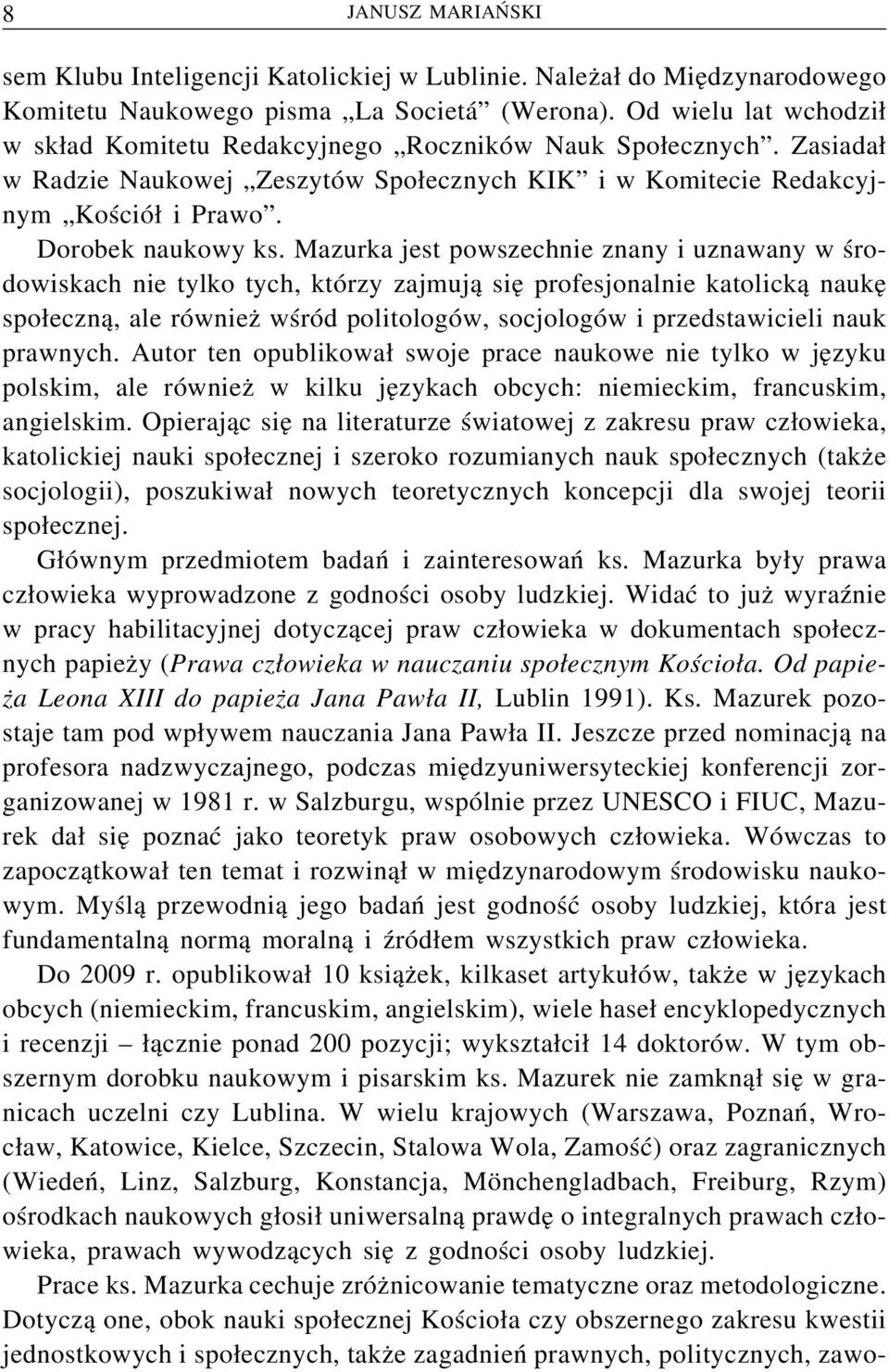 Mazurka jest powszechnie znany i uznawany w środowiskach nie tylko tych, którzy zajmują sięprofesjonalnie katolicką naukę społeczną, ale również wśród politologów, socjologów i przedstawicieli nauk