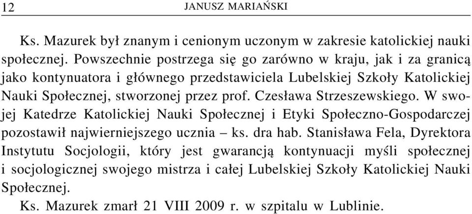 przez prof. Czesława Strzeszewskiego. W swojej Katedrze Katolickiej Nauki Społecznej i Etyki Społeczno-Gospodarczej pozostawił najwierniejszego ucznia ks. dra hab.