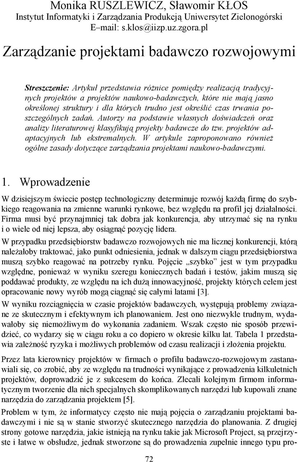 struktury i dla których trudno jest określić czas trwania poszczególnych zadań. Autorzy na podstawie własnych doświadczeń oraz analizy literaturowej klasyfikują projekty badawcze do tzw.