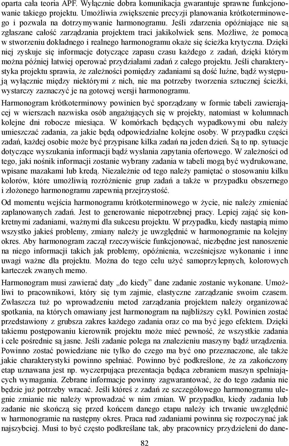 Możliwe, że pomocą w stworzeniu dokładnego i realnego harmonogramu okaże się ścieżka krytyczna.