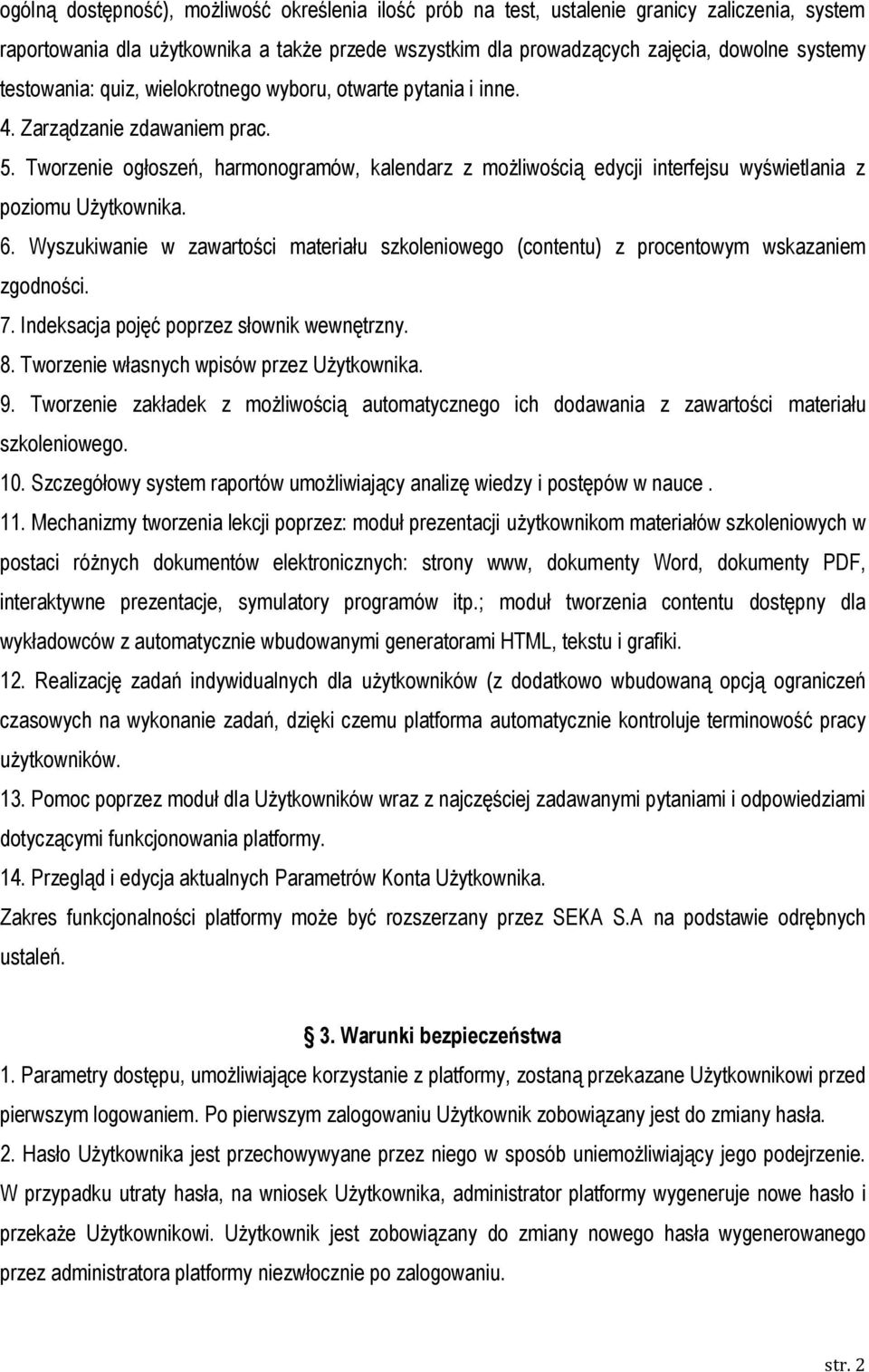 Tworzenie ogłoszeń, harmonogramów, kalendarz z możliwością edycji interfejsu wyświetlania z poziomu Użytkownika. 6.