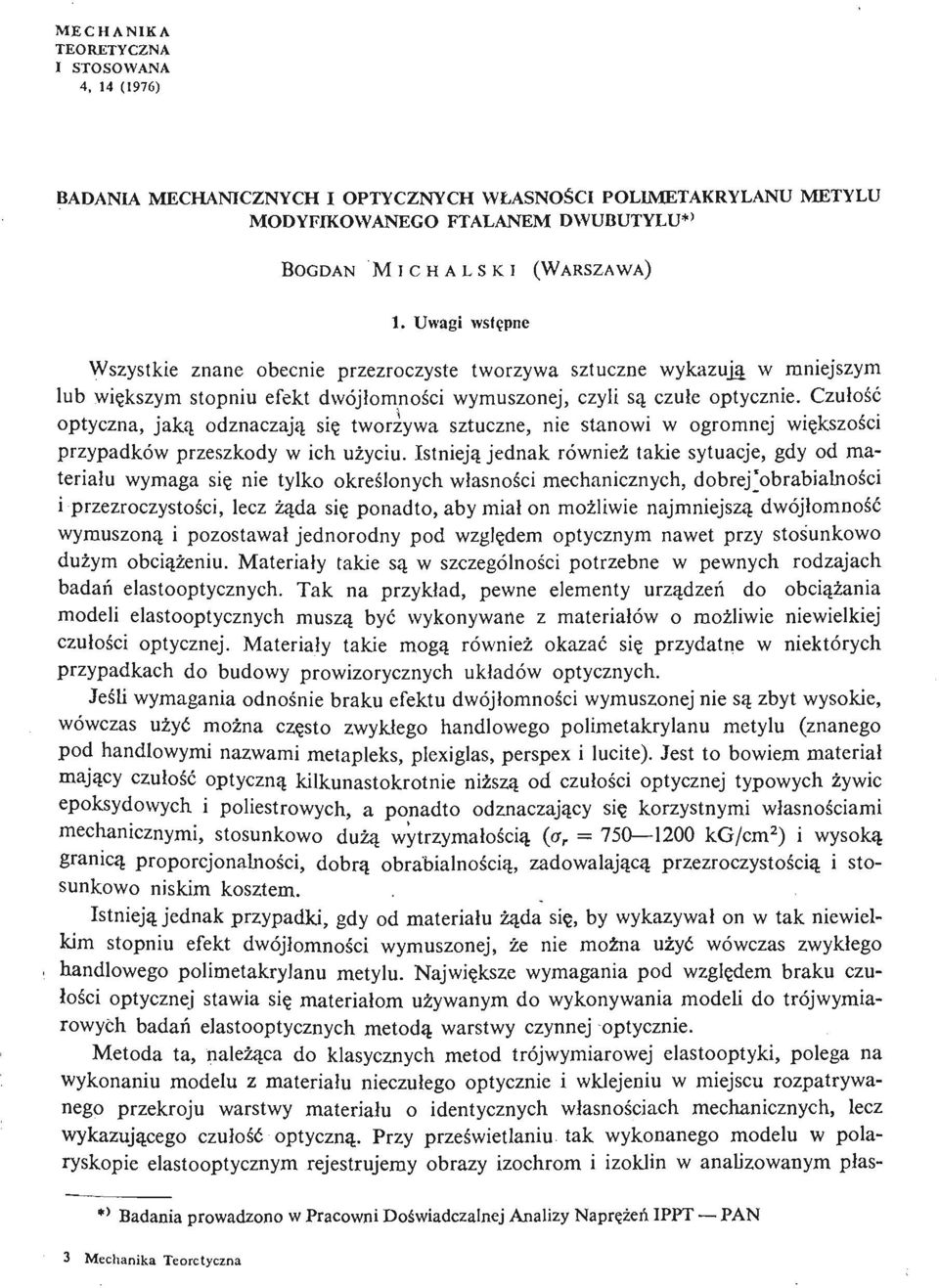 Czułość optyczna, jaką odznaczają się tworzywa sztuczne, nie stanowi w ogromnej wię kszośi c przypadków przeszkody w ich uż yciu.