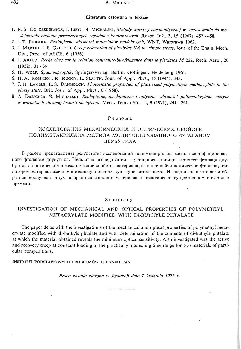 PINDERA, Reologiczne własnoś ci materiałów modelowych, WNT, Warszawa 1962. 3. J. MARTIN, J. E. GRIFFITH, Creep relaxation of plexiglas HA for simple stress, Jour, of the Engin. Mech. Div., Proc.