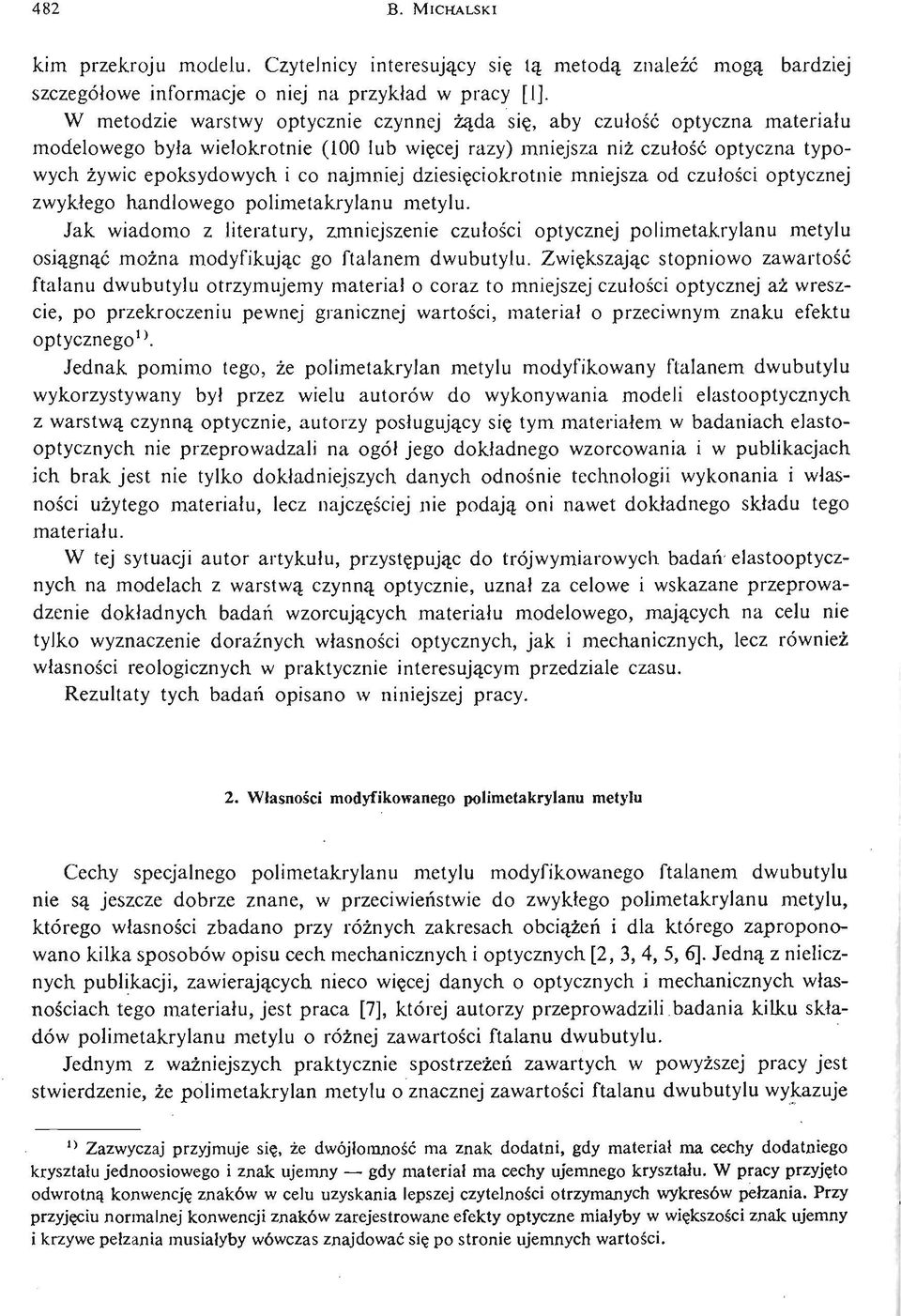 i co najmniej dziesię ciokrotnie mniejsza od czułoś ci optycznej zwykłego handlowego polimetakrylanu metylu.