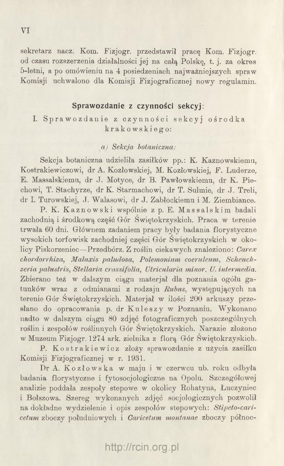 Sprawozdanie z czynności sekcyj ośrodka krakowskiego: a) Sekcja botaniczna: Sekcja botaniczna udzieliła zasiłków pp.: K. Kaznowskiemu, Kostrakiewieżowi, dr A. Kozłowskiej, M. Kozłowskiej, F.