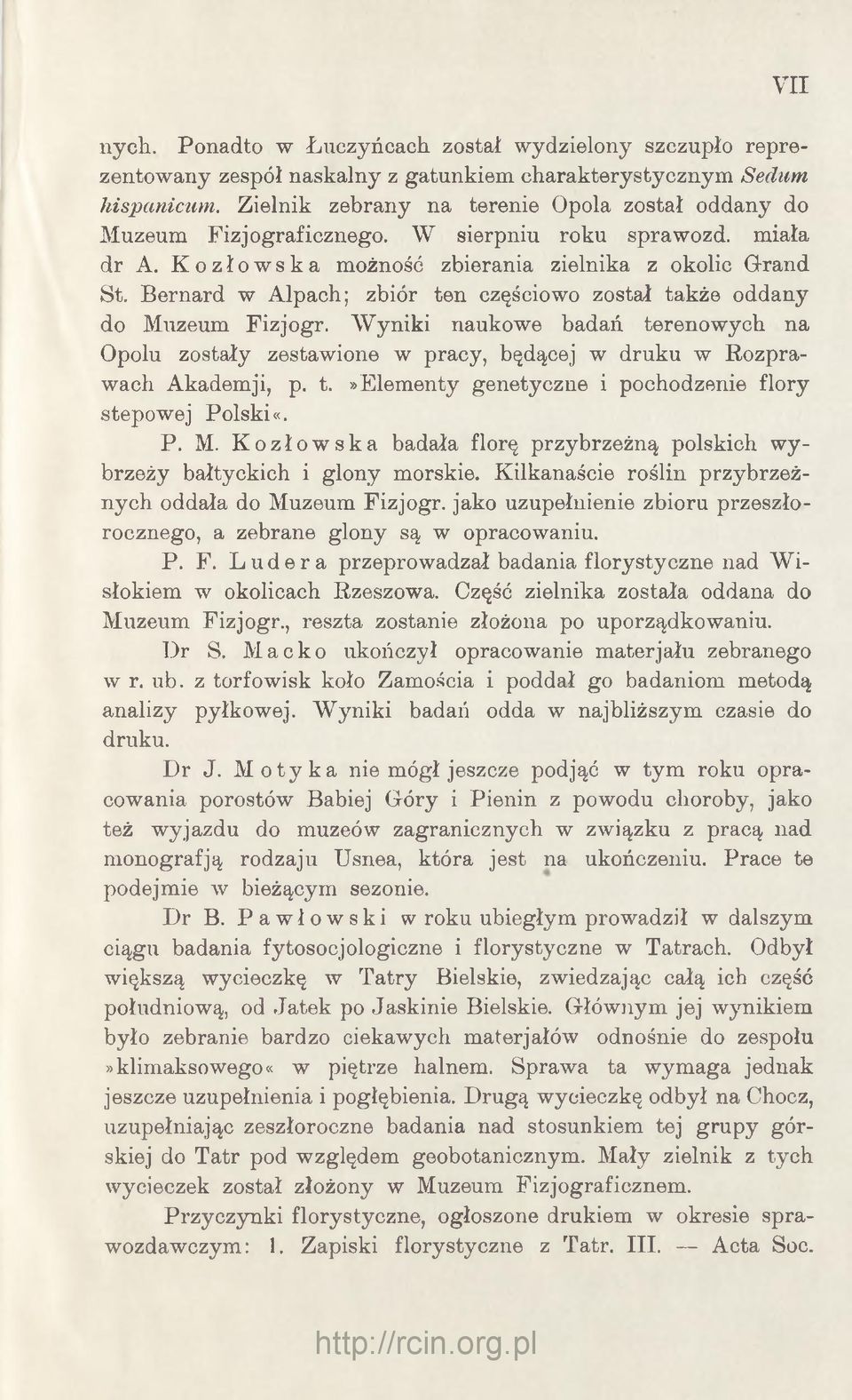 Bernard w Alpach; zbiór ten częściowo został także oddany do Muzeum Fizjogr. W yniki naukowe badań terenowych na Opolu zostały zestawione w pracy, będącej w druku w Rozprawach Akademji, p. t.»elementy genetyczne i pochodzenie flory stepowej Polski«.