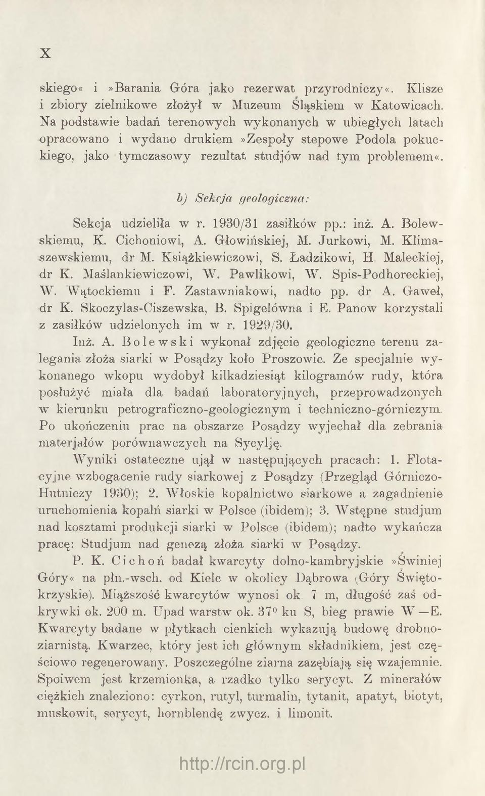 b) Sekcja geologiczna: Sekcja udzieliła w r. 1930/31 zasiłków pp.: inż. A. Bolewskiemu, K. Cichoniowi, A. Głowińskiej, M. Jurkowi, M. Klimaszewskiemu, dr M. Książkiewiczowi, S. Ładzikowi, H.