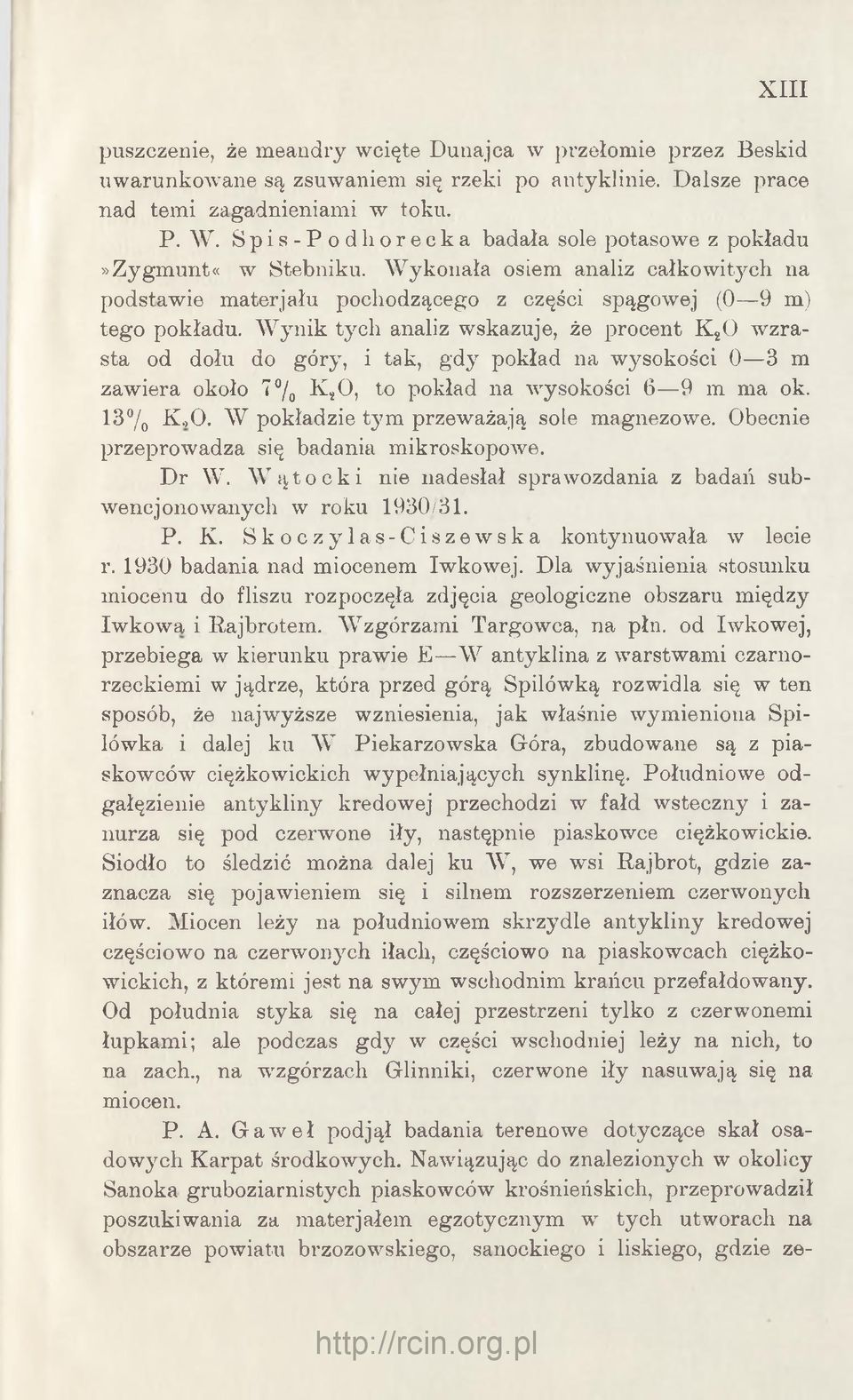 W ynik tych analiz wskazuje, że procent K 20 w zrasta od dołu do góry, i tak, gdy pokład na wysokości 0 3 m zawiera około 7 /0 K*0, to pokład na wysokości 6 9 m ma ok. 13% K.,0.