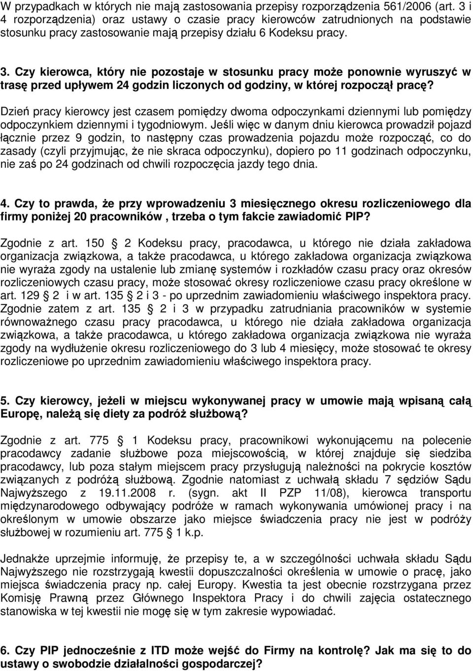 Czy kierowca, który nie pozostaje w stosunku pracy może ponownie wyruszyć w trasę przed upływem 24 godzin liczonych od godziny, w której rozpoczął pracę?