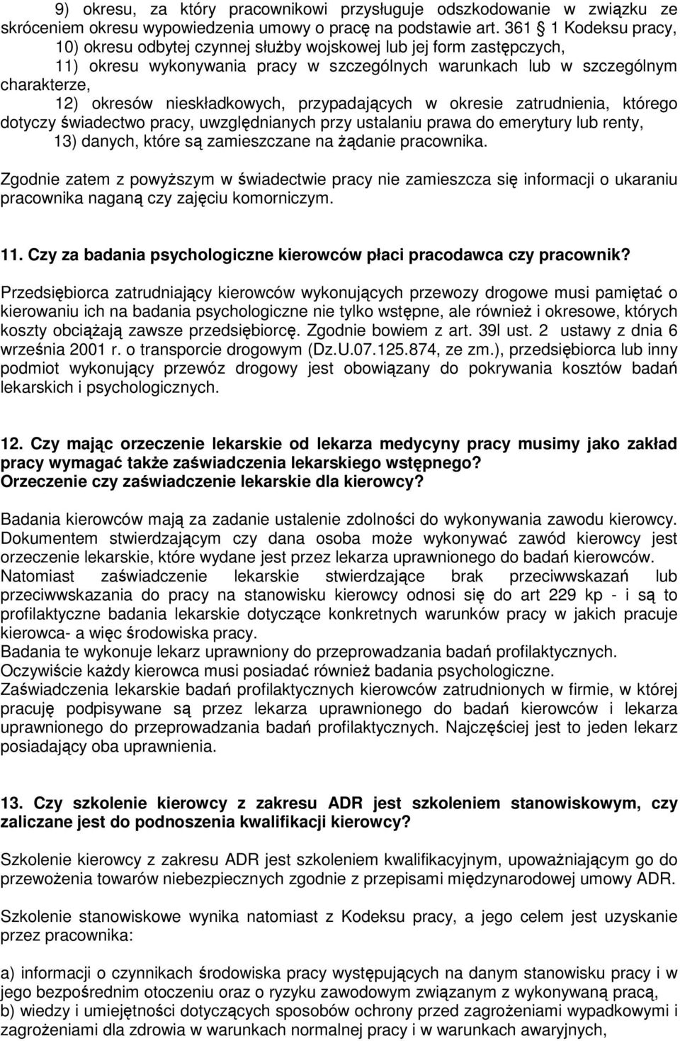 nieskładkowych, przypadających w okresie zatrudnienia, którego dotyczy świadectwo pracy, uwzględnianych przy ustalaniu prawa do emerytury lub renty, 13) danych, które są zamieszczane na żądanie