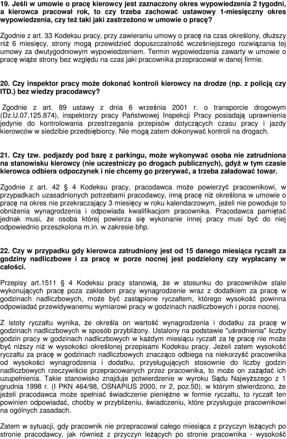 33 Kodeksu pracy, przy zawieraniu umowy o pracę na czas określony, dłuższy niż 6 miesięcy, strony mogą przewidzieć dopuszczalność wcześniejszego rozwiązania tej umowy za dwutygodniowym wypowiedzeniem.