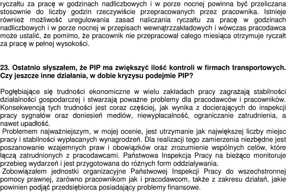 pracownik nie przepracował całego miesiąca otrzymuje ryczałt za pracę w pełnej wysokości. 23. Ostatnio słyszałem, że PIP ma zwiększyć ilość kontroli w firmach transportowych.