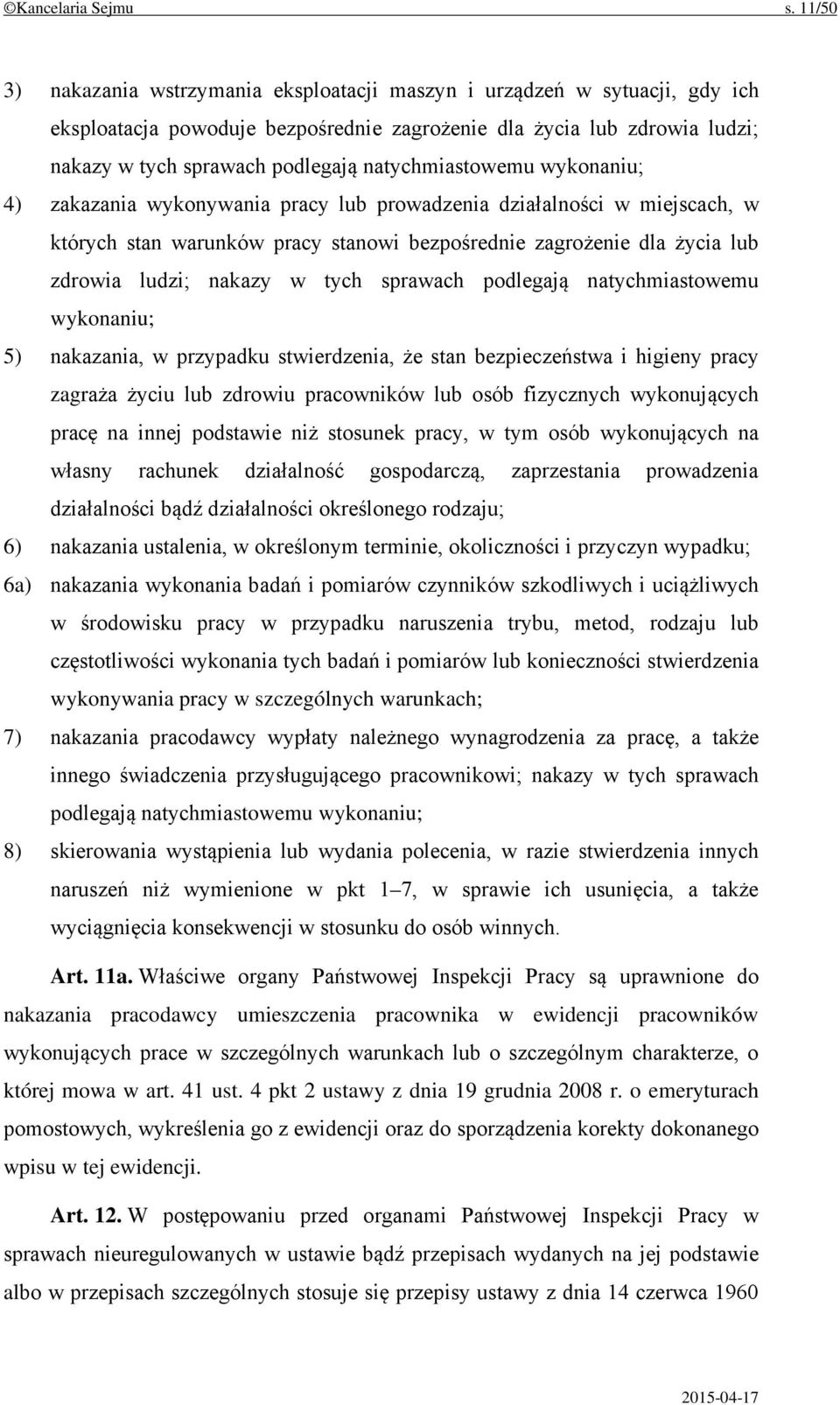 natychmiastowemu wykonaniu; 4) zakazania wykonywania pracy lub prowadzenia działalności w miejscach, w których stan warunków pracy stanowi bezpośrednie zagrożenie dla życia lub zdrowia ludzi; nakazy