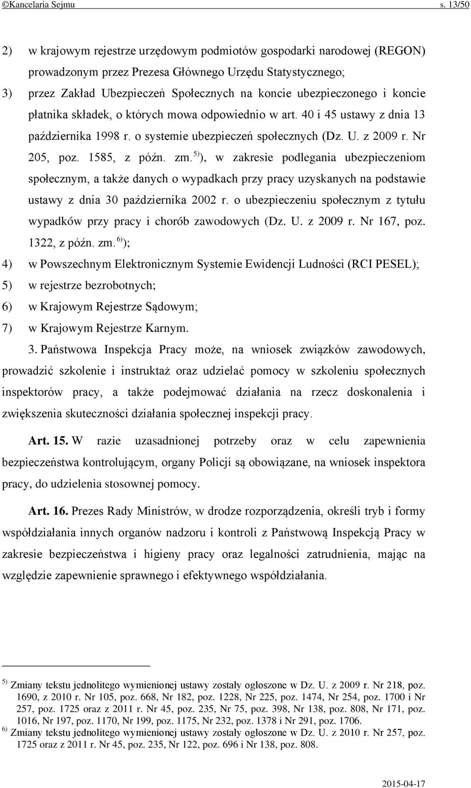 ubezpieczonego i koncie płatnika składek, o których mowa odpowiednio w art. 40 i 45 ustawy z dnia 13 października 1998 r. o systemie ubezpieczeń społecznych (Dz. U. z 2009 r. Nr 205, poz.