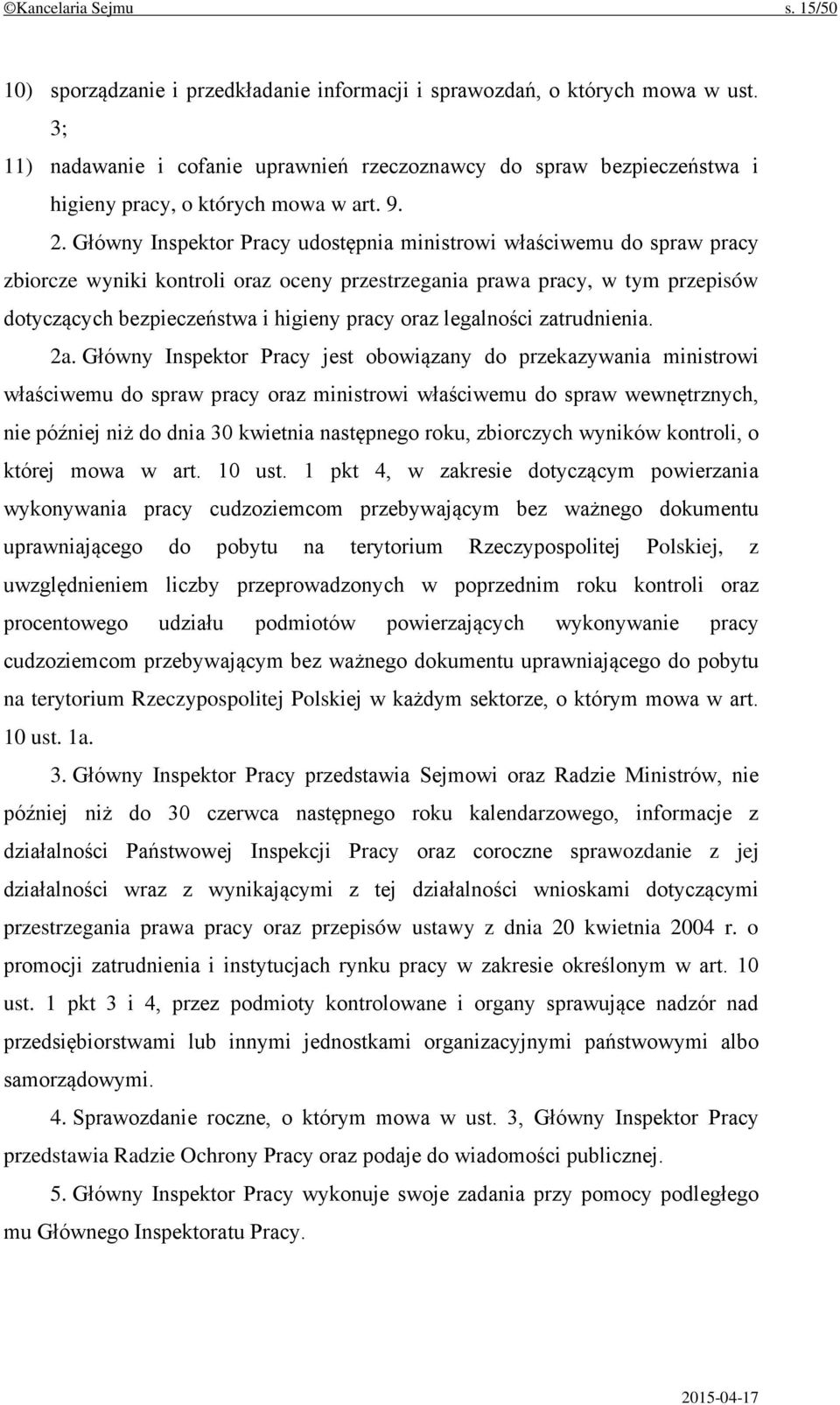 Główny Inspektor Pracy udostępnia ministrowi właściwemu do spraw pracy zbiorcze wyniki kontroli oraz oceny przestrzegania prawa pracy, w tym przepisów dotyczących bezpieczeństwa i higieny pracy oraz