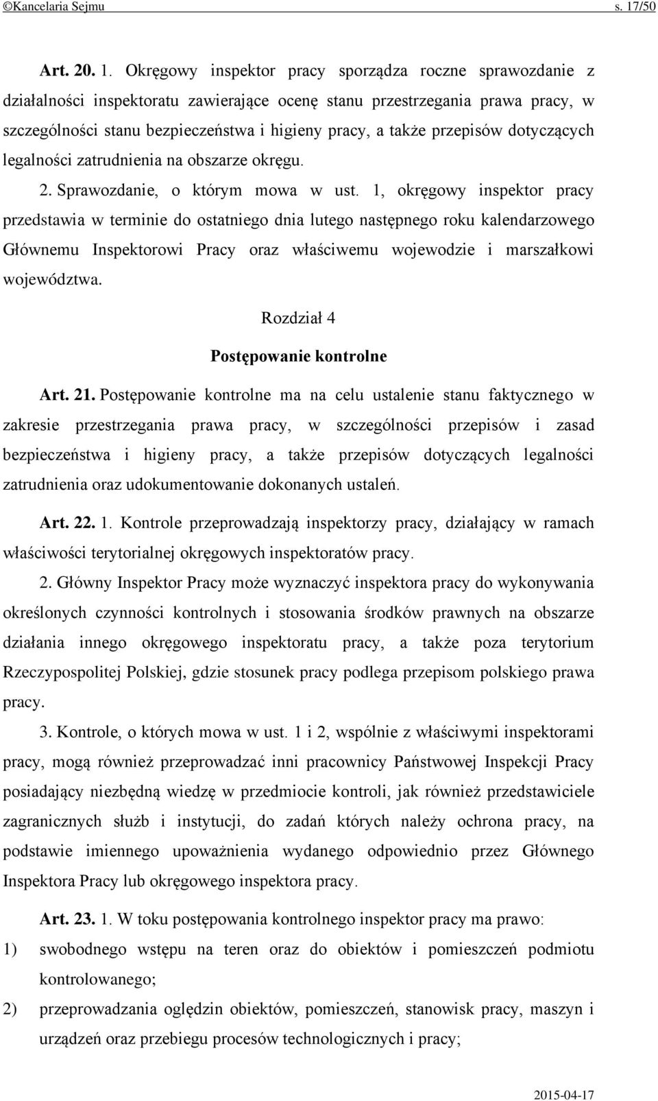 Okręgowy inspektor pracy sporządza roczne sprawozdanie z działalności inspektoratu zawierające ocenę stanu przestrzegania prawa pracy, w szczególności stanu bezpieczeństwa i higieny pracy, a także