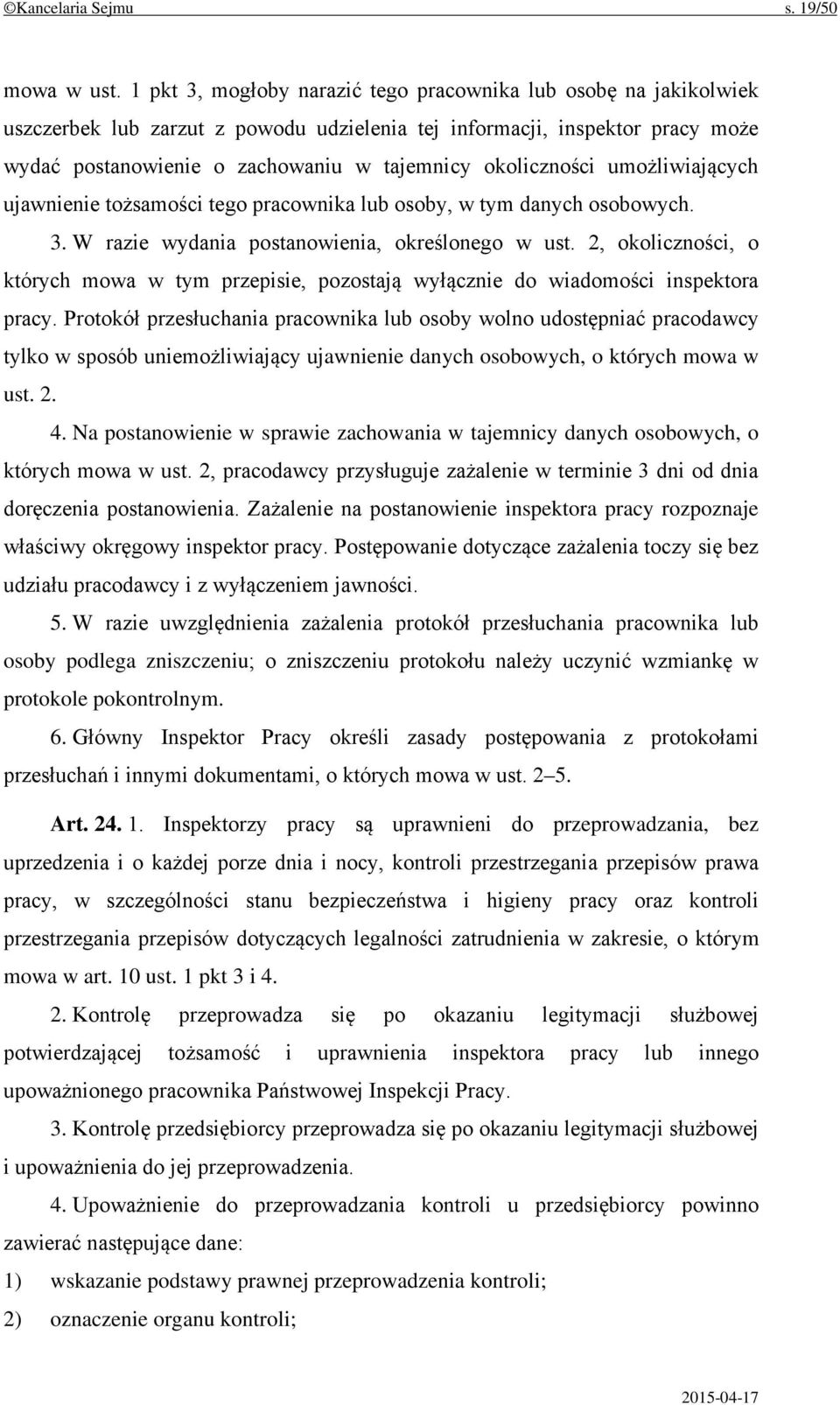 okoliczności umożliwiających ujawnienie tożsamości tego pracownika lub osoby, w tym danych osobowych. 3. W razie wydania postanowienia, określonego w ust.