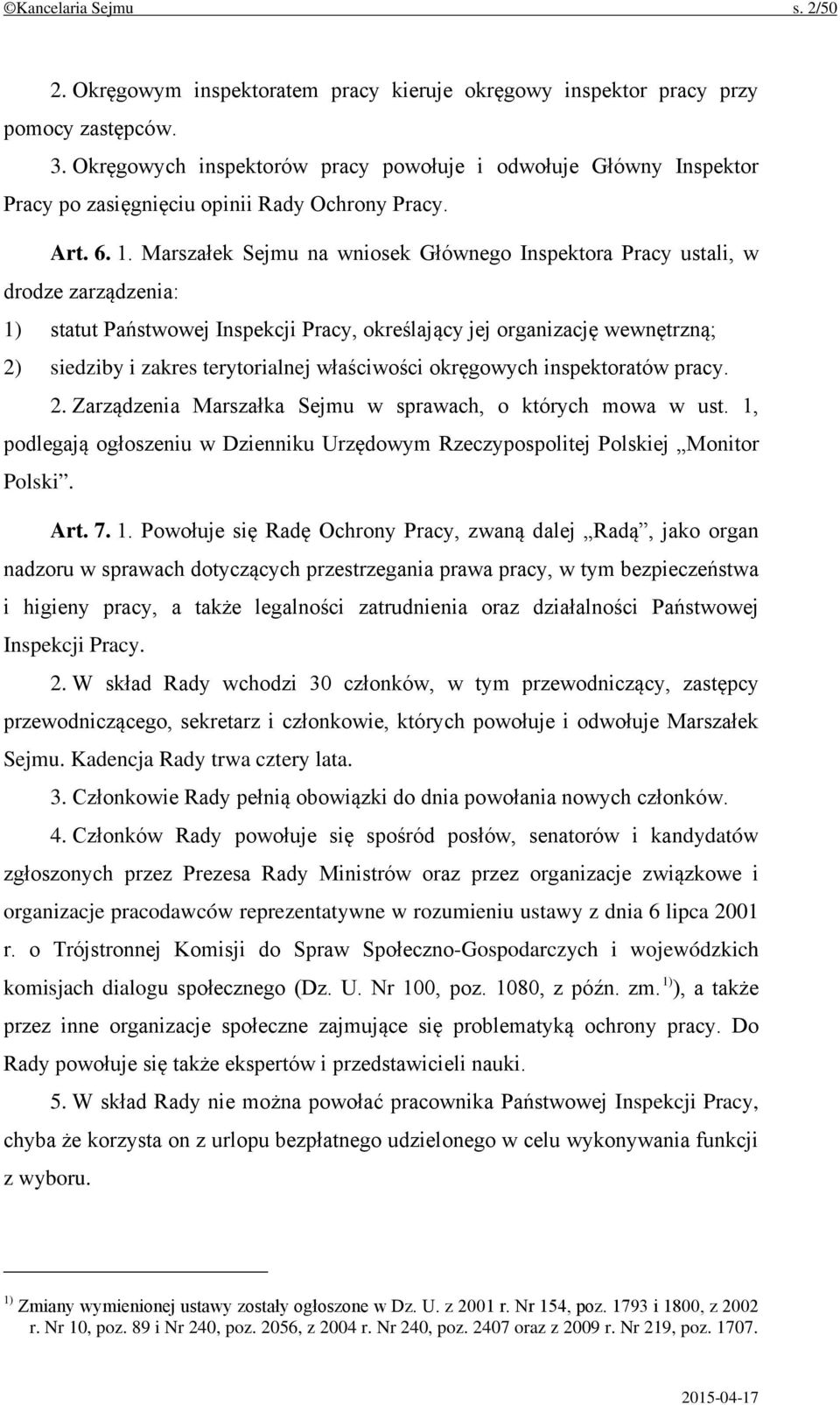 Marszałek Sejmu na wniosek Głównego Inspektora Pracy ustali, w drodze zarządzenia: 1) statut Państwowej Inspekcji Pracy, określający jej organizację wewnętrzną; 2) siedziby i zakres terytorialnej