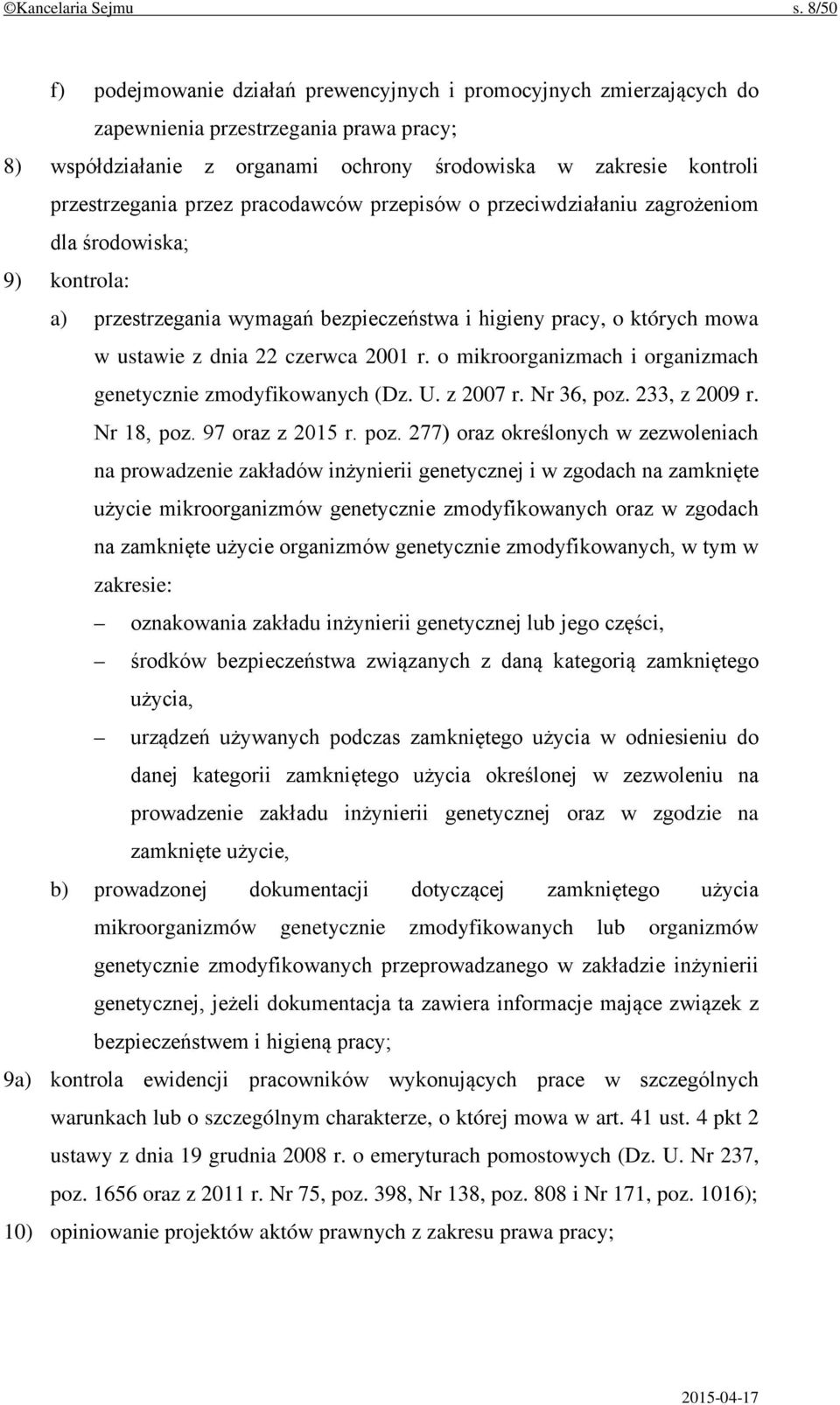 przez pracodawców przepisów o przeciwdziałaniu zagrożeniom dla środowiska; 9) kontrola: a) przestrzegania wymagań bezpieczeństwa i higieny pracy, o których mowa w ustawie z dnia 22 czerwca 2001 r.